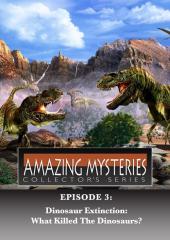 Amazing Mysteries - Dinosaur Extinction: What Killed the Dinosaurs?