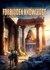 Forbidden Knowledge: Forgotten Cities Lost in TIme