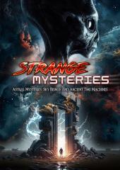 Strange Mysteries: Astral Mysteries, Sky Beings and Ancient Time Machines