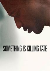 Something is Killing Tate