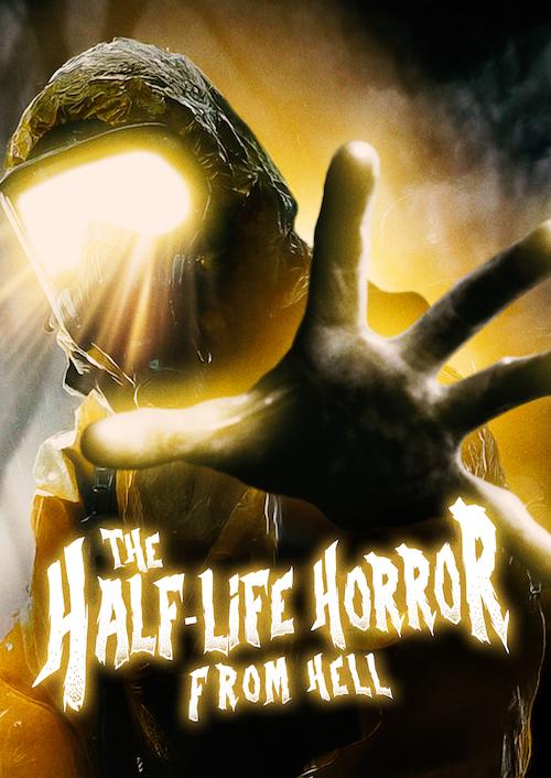 The Half-Life Horror from Hell