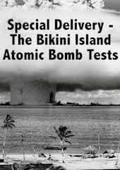 Special Delivery - The Bikini Island Atomic Bomb Tests