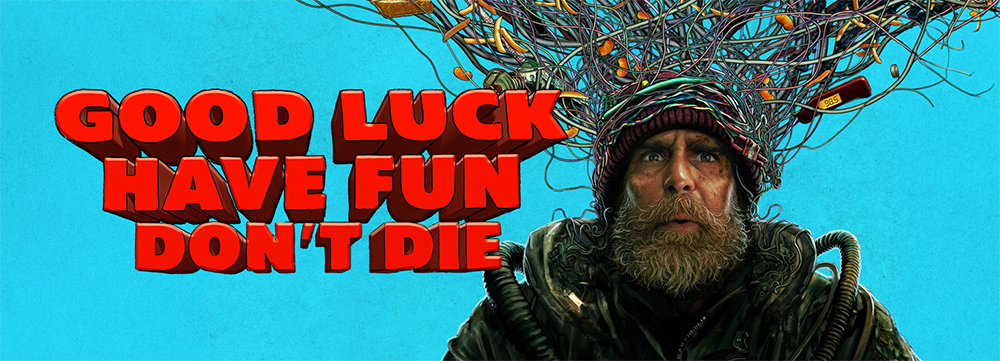 Good Luck Have Fun Dont Die